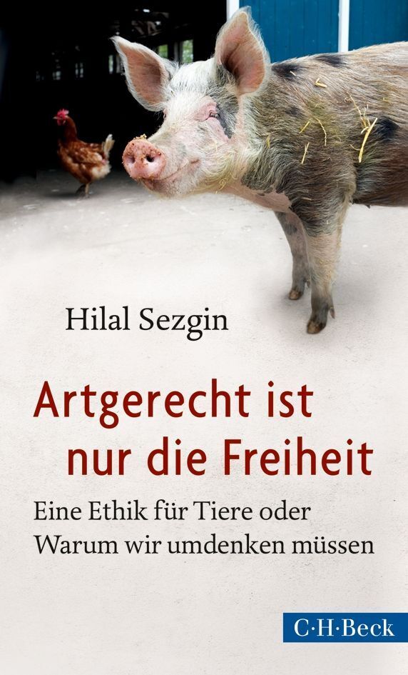 Artgerecht ist nur die Freiheit (Hilal Sezgin)