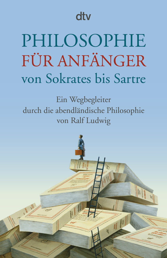Philosophie für Anfänger von Sokrates bis Sartre (Ralf Ludwig)