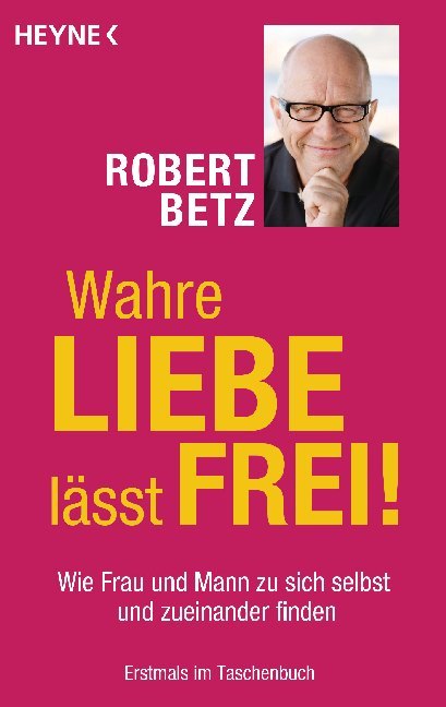 Wahre Liebe lässt frei! (Robert Betz)