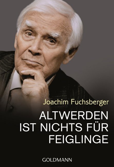 Altwerden ist nichts für Feiglinge (Joachim Fuchsberger)