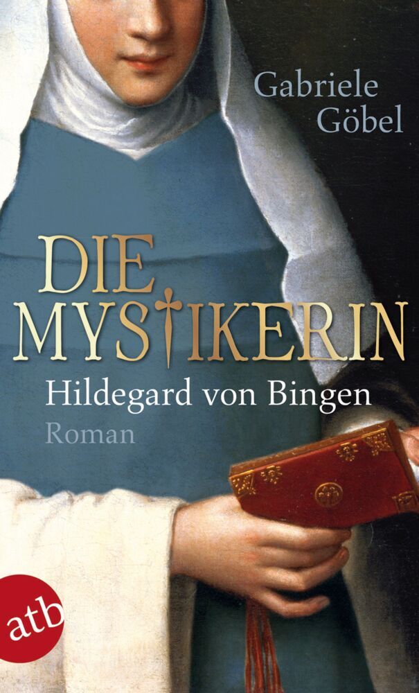 Die Mystikerin - Hildegard von Bingen (Gabriele Göbel)