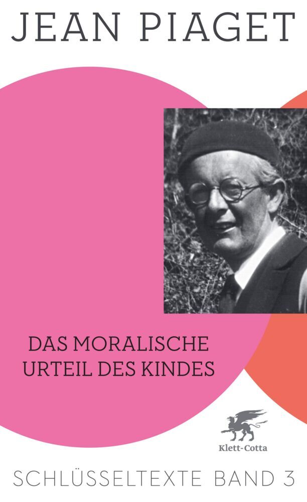 Das moralische Urteil des Kindes (Schlüsseltexte in 6 Bänden, Bd. 3) (Jean Piaget)