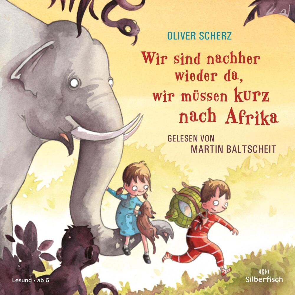 Wir sind nachher wieder da, wir müssen kurz nach Afrika, 1 Audio-CD (Oliver Scherz)