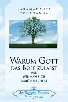 Warum Gott das Böse zulässt und wie man sich darüber erhebt (Paramahansa Yogananda)