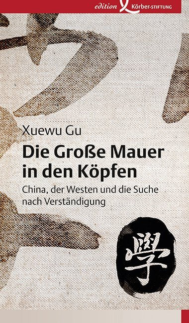 Die Große Mauer in den Köpfen (Xuewu Gu)