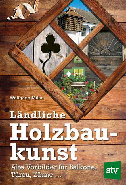 Ländliche Holzbaukunst (Wolfgang Milan)