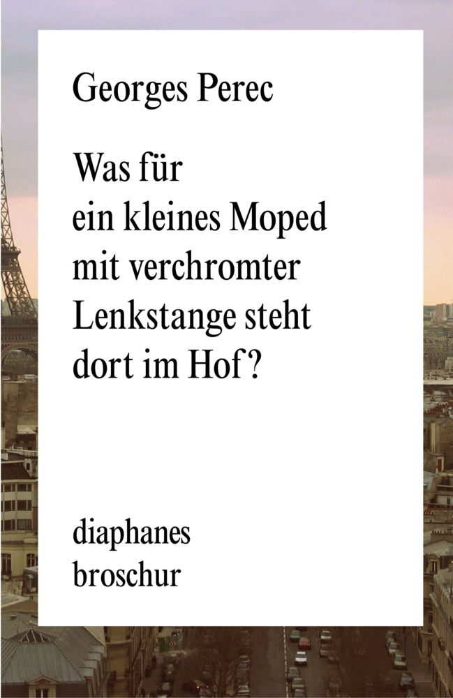 Was für ein kleines Moped mit verchromter Lenkstange steht dort im Hof? (Georges Perec)