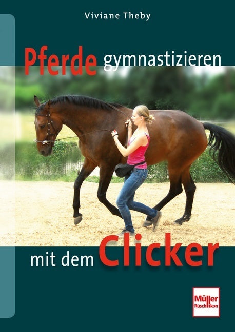 Pferde gymnastizieren mit dem Clicker (Viviane Theby)
