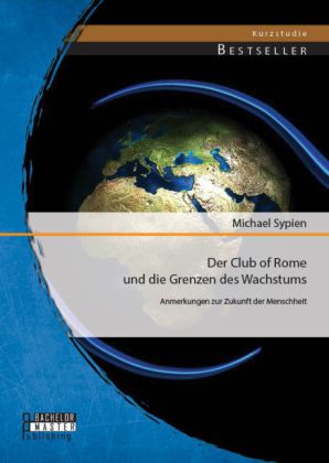 Der Club of Rome und die Grenzen des Wachstums (Michael Sypien)
