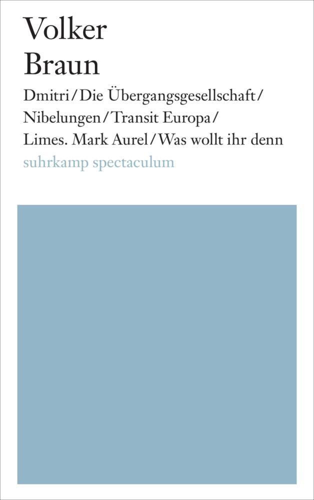 Dmitri/Die Übergangsgesellschaft/Nibelungen/Transit Europa/Limes. Mark Aurel/Was wollt ihr denn (Volker Braun)