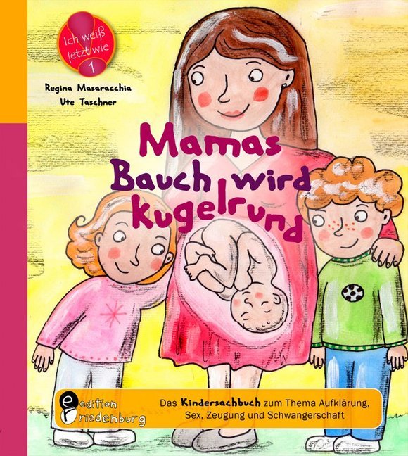 Mamas Bauch wird kugelrund - Das Kindersachbuch zum Thema Aufklärung, Sex, Zeugung und Schwangerschaft (Regina Masaracchia)