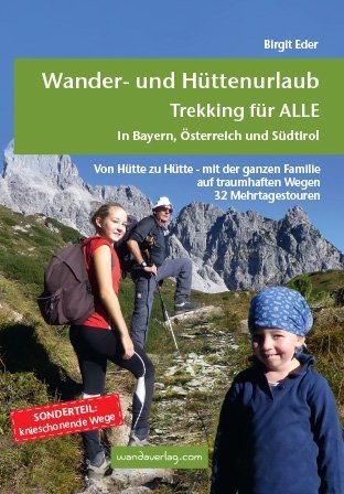 Wander- und Hüttenurlaub. Trekking für alle in Bayern, Österreich und Südtirol (Birgit Eder)