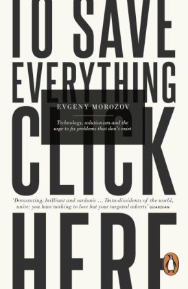 To Save Everything, Click Here (Evgeny Morozov)