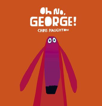 Oh No, George! (Chris Haughton)