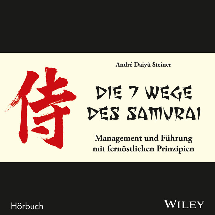 Die 7 Wege des Samurai: Management und Führung mit fernöstlichen Prinzipien, Audio-CD (André Daiyû Steiner)