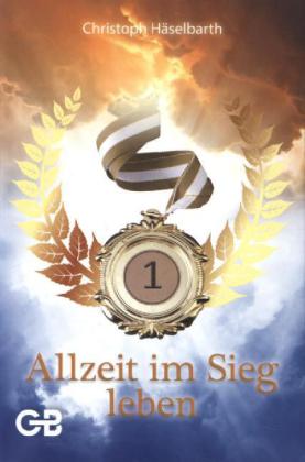 Allzeit im Sieg leben (Christoph Häselbarth)