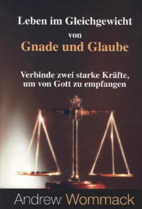 Leben im Gleichgewicht von Gnade und Glaube (Andrew Wommack)