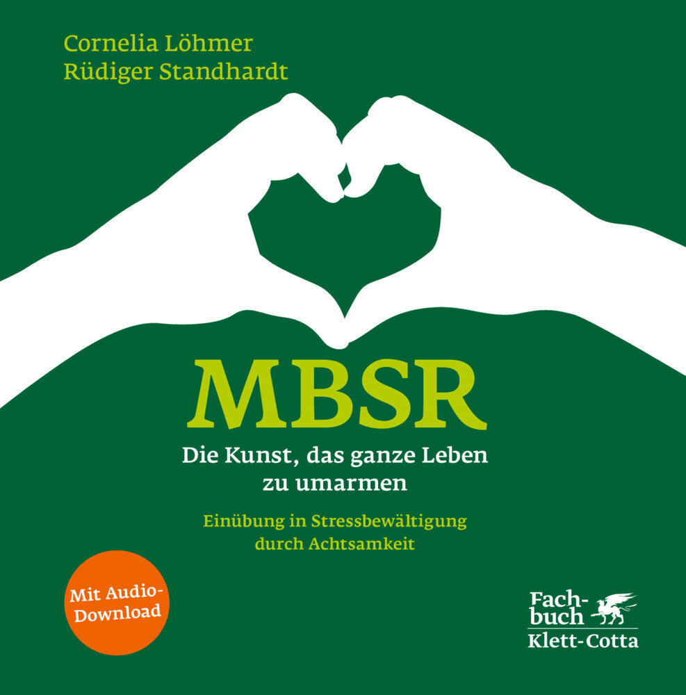 MBSR - Die Kunst, das ganze Leben zu umarmen (Cornelia Löhmer)