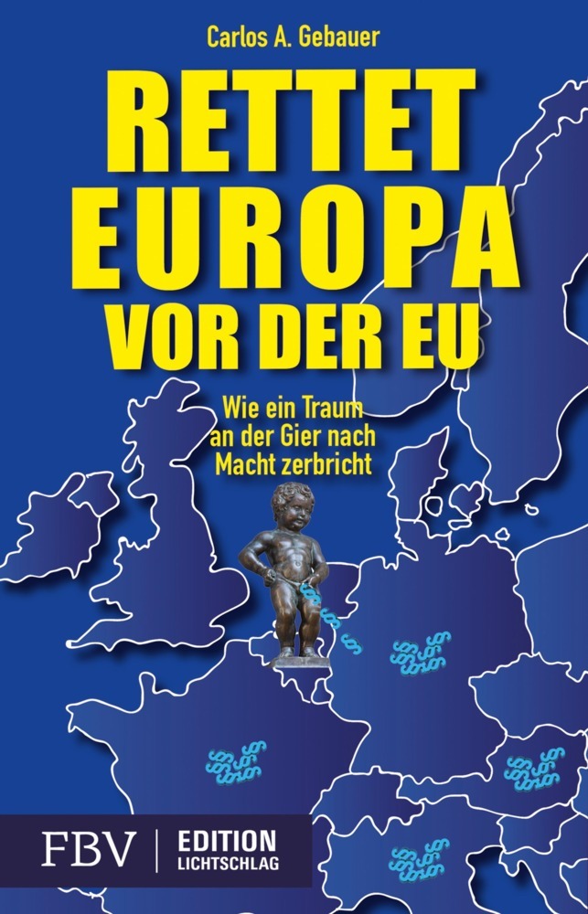Rettet Europa vor der EU (Carlos A. Gebauer)