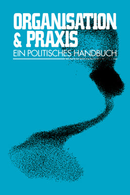 Organisation & Praxis (Ag (Post)Autonome Handlungsweisen)