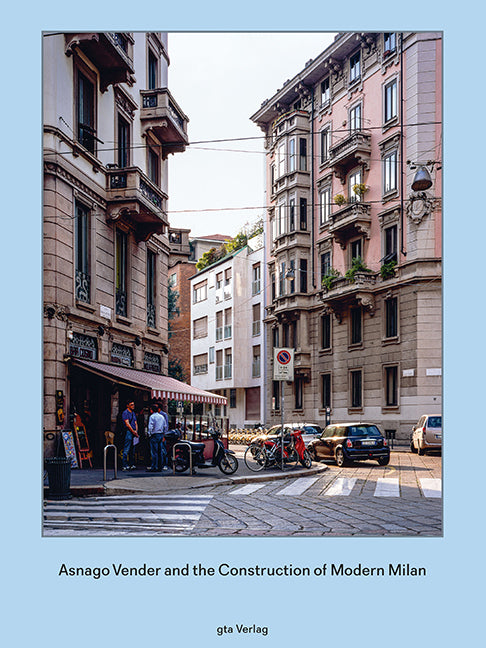 Asnago and Vender and the Construction of Modern Milan (Adam Caruso)