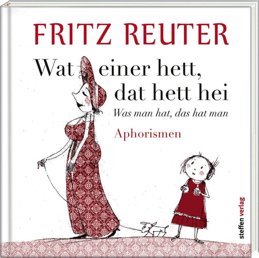 Wat einer hett, dat hett hei - Was man hat, das hat man (Fritz Reuter)