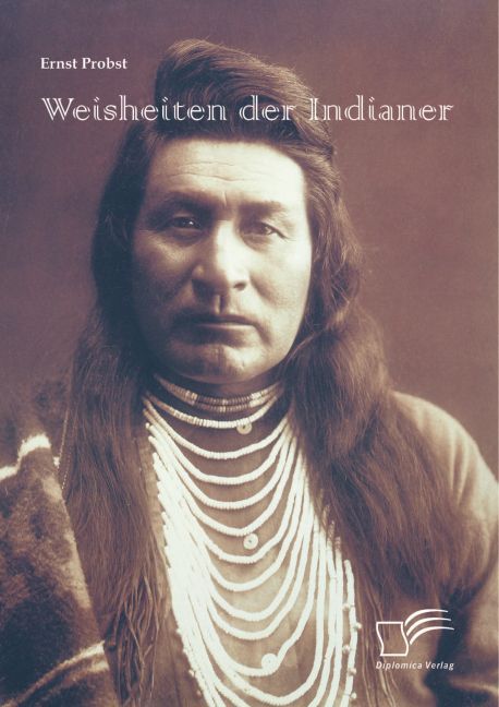 Weisheiten der Indianer (Ernst Probst)