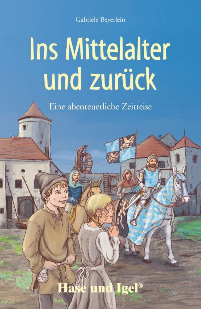 Ins Mittelalter und zurück, Schulausgabe (Gabriele Beyerlein)