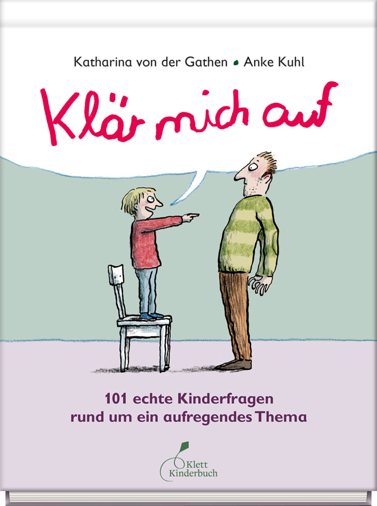 Klär mich auf. 101 echte Kinderfragen rund um ein aufregendes Thema (Katharina Von Der Gathen)