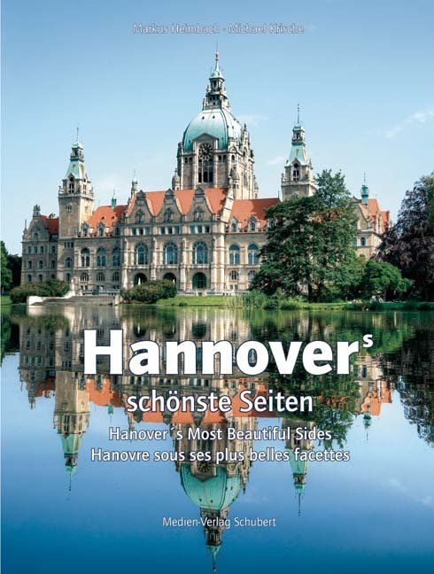 Hannovers schönste Seiten. Hanover's Most Beautiful Sides. Hanovre sous les plus belles facettes (Markus Heimbach)