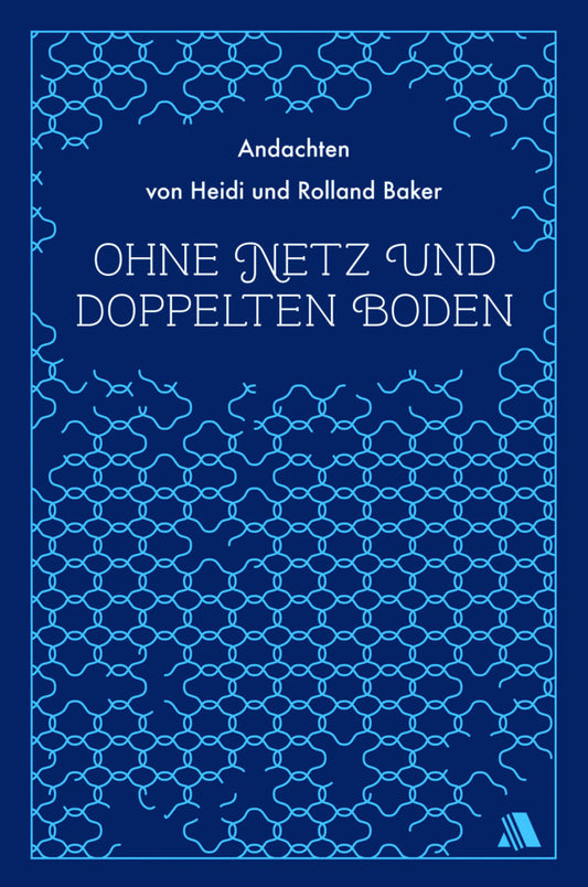 Ohne Netz und doppelten Boden (Heidi Baker)