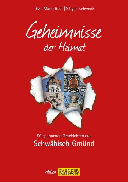 Schwäbisch Gmünd; Geheimnisse der Heimat (Eva-Maria Bast)