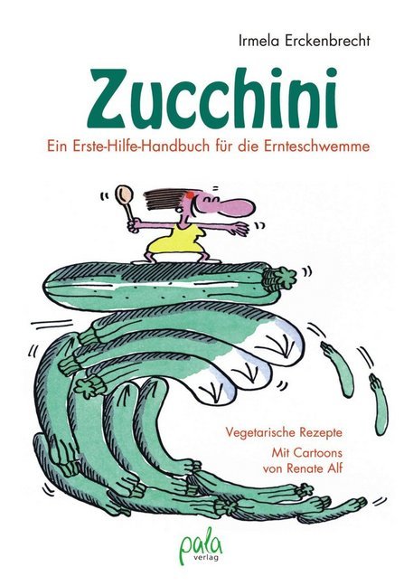 Zucchini - Ein Erste-Hilfe-Handbuch für die Ernteschwemme (Irmela Erckenbrecht)