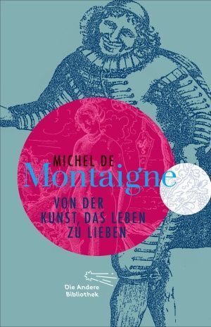 Von der Kunst, das Leben zu lieben (Michel De Montaigne)