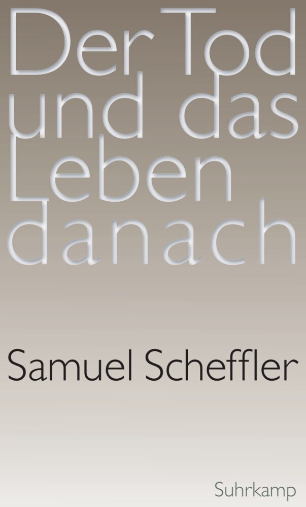 Der Tod und das Leben danach (Samuel Scheffler)