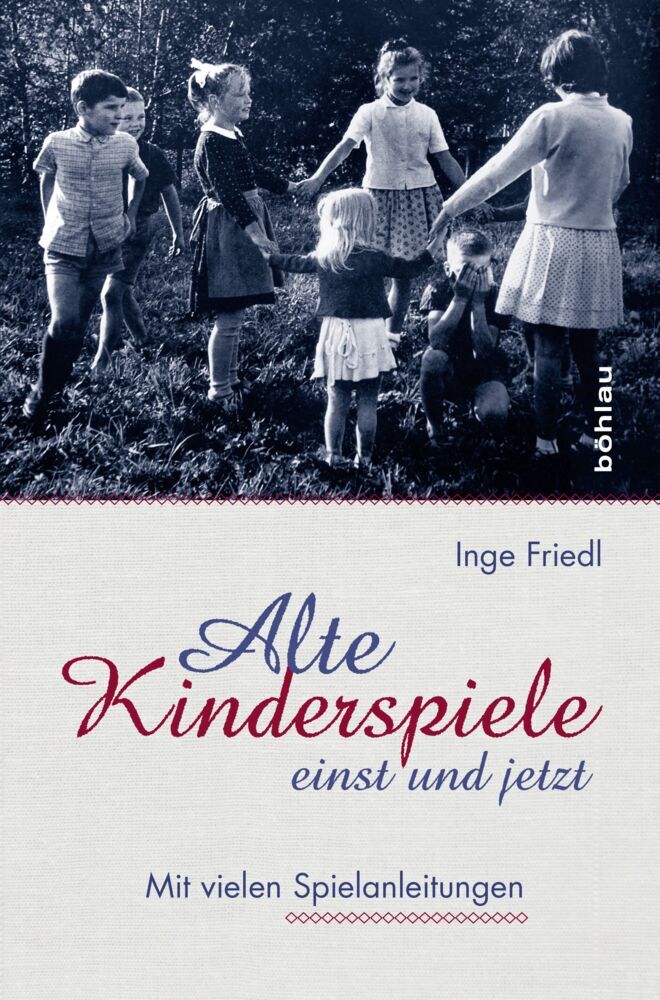 Alte Kinderspiele - einst und jetzt (Inge Friedl)