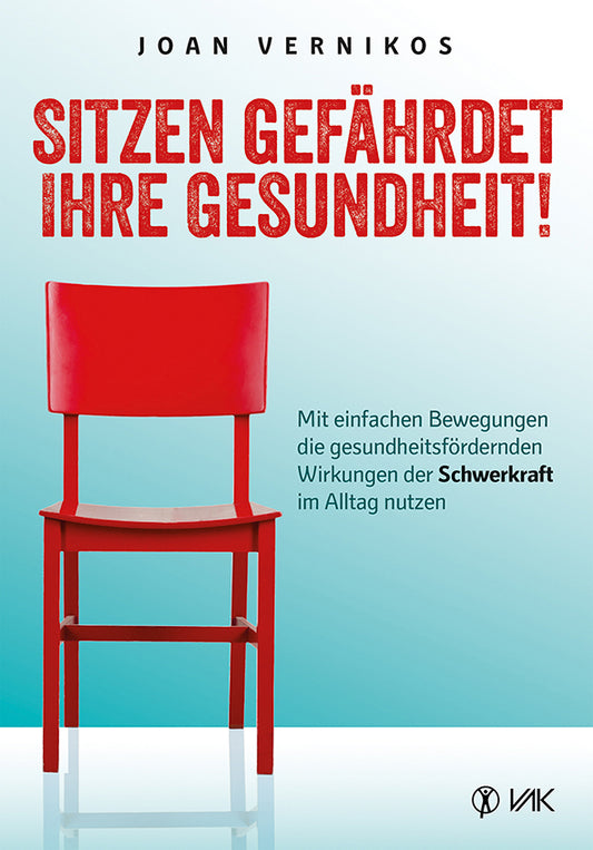 Sitzen gefährdet Ihre Gesundheit! (Joan Vernikos)