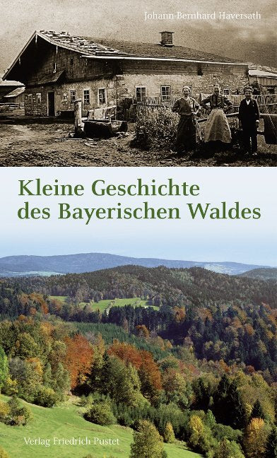 Kleine Geschichte des Bayerischen Waldes (Johann-Bernhard Haversath)