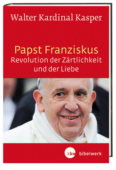 Papst Franziskus - Revolution der Zärtlichkeit und der Liebe (Walter Kasper)