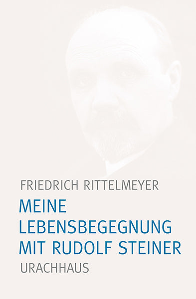 Meine Lebensbegegnung mit Rudolf Steiner (Friedrich Rittelmeyer)