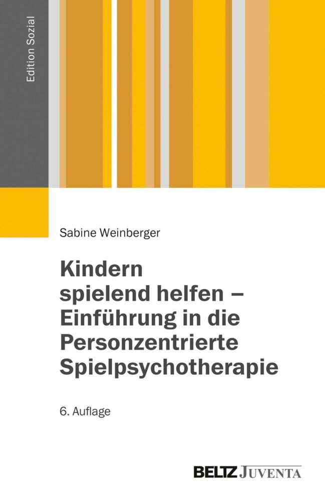 Kindern spielend helfen - Einführung in die Personzentrierte Spielpsychotherapie (Sabine Weinberger)