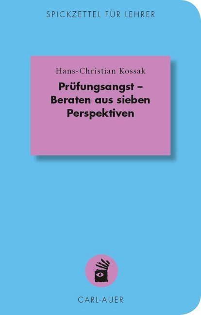 Prüfungsangst - Beraten aus sieben Perspektiven (Hans-Christian Kossak)