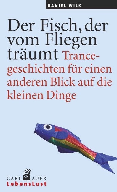Der Fisch, der vom Fliegen träumt (Daniel Wilk)