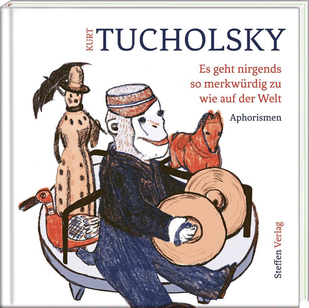 Es geht nirgends so merkwürdig zu wie auf der Welt (Kurt Tucholsky)