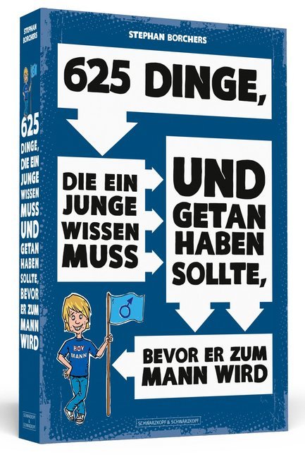 625 Dinge, die ein Junge wissen muss und getan haben sollte, bevor er zum Mann wird (Stephan Borchers)