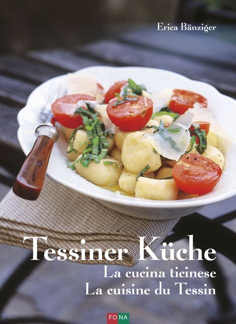 Tessiner Küche - La cucina ticinese - La cuisine du Tessin (Erica Bänziger)