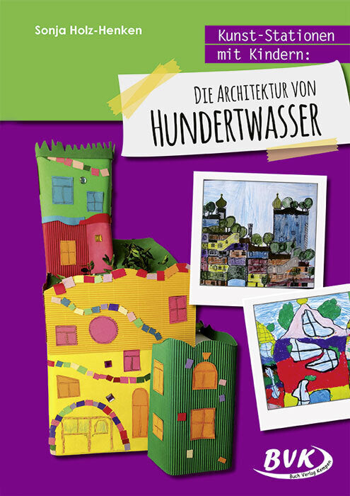 Kunst-Stationen mit Kindern: Die Architektur von Hundertwasser (Sonja Holz-Henken)