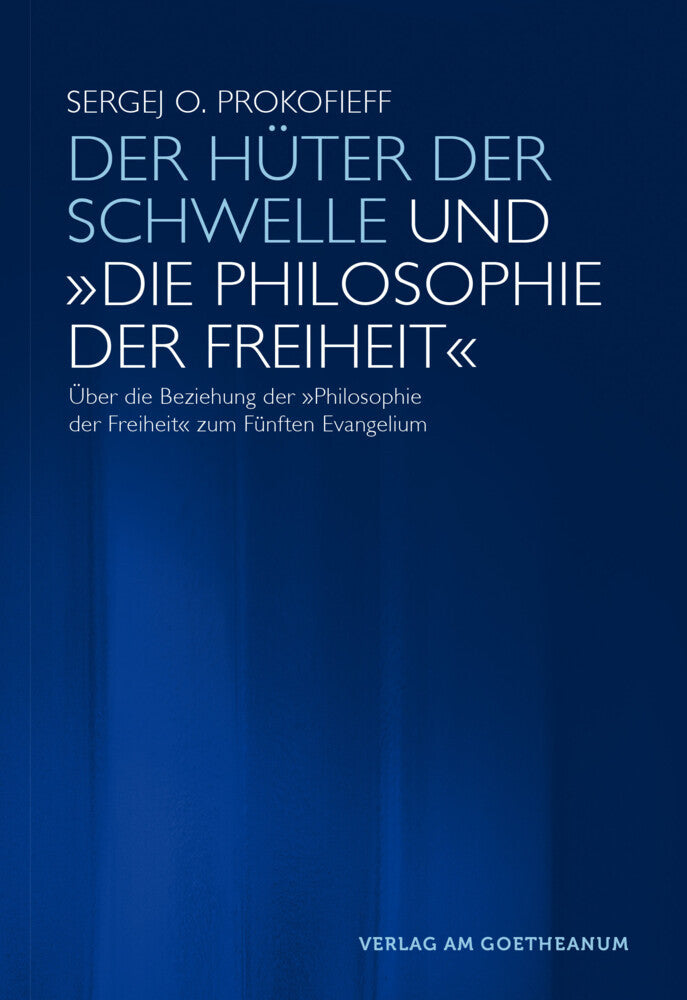 Der Hüter der Schwelle und "Die Philosophie der Freiheit" (Sergej O. Prokofieff)