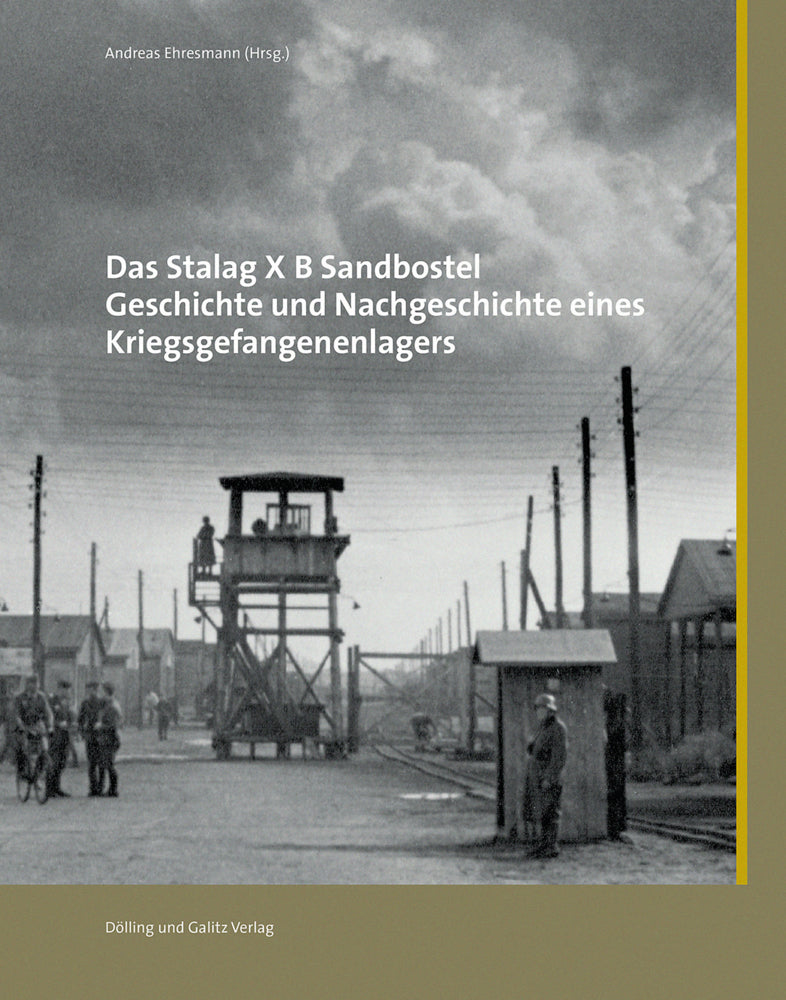 Das Stalag X B Sandbostel. Geschichte und Nachgeschichte eines Kriegsgefangenenlagers (Andreas Ehresmann)