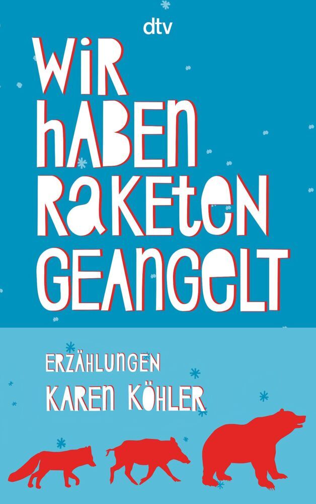 Wir haben Raketen geangelt (Karen Köhler)